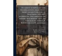 De eerste schipvaart der Nederlanders naar Oost-Indië onder Cornelis de Houtman, 1595-1597; journalen, documenten en andere bescheiden, uitg. en toegelicht door G.P. Rouffaer en J.W. Ijzerman