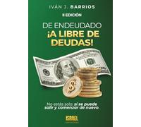 DE ENDEUDADO A LIBRE DE DEUDAS: No estás solo: sí se puede salir y comenzar de nuevo.