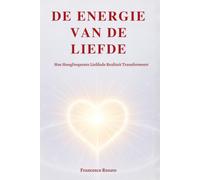 De Energie van de Liefde: Hoe Hoogfrequente Liefdede Realiteit Transformeert