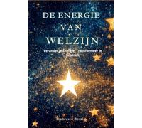 De Energie van Welzijn: Verander je Energie, Transformeer je Realiteit