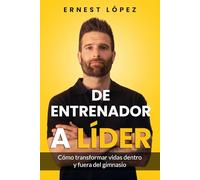 De entrenador a líder: Cómo transformar vidas dentro y fuera del gimnasio