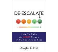 De-Escalate: How to Calm an Angry Person in 90 Seconds or Less