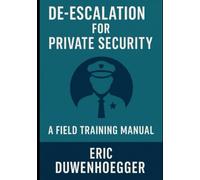 De-escalation for Private Security: A Field Training Manual (Red Obsidian Security Professional Training - A Field Guide Series)