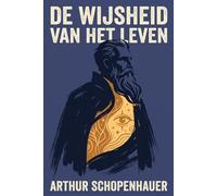 de essays van Arthur Schopenhauer: de wijsheid van het leven