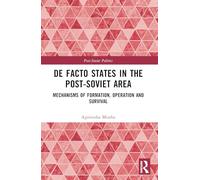 De Facto States in the Post-Soviet Area: Mechanisms of Formation, Operation and Survival (Post-Soviet Politics)