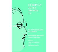 De-familiarizing Readings: Essays from the Austin Joyce Conference: 18 (European Joyce Studies, 18)
