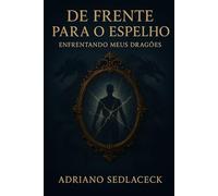 DE FRENTE PARA O ESPELHO: ENFRENTANDO MEUS DRAGÕES