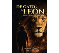 DE GATO A LEÓN: Impulsa tu mejor versión ahora