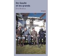 De Gaulle et les grands: Confrontations au sommet 1940-1970