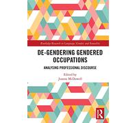 De-Gendering Gendered Occupations: Analysing Professional Discourse (Routledge Research in Language, Gender, and Sexuality)