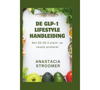 DE GLP-1 LIFESTYLE HANDLEIDING: Het 30-30-3 eiwit- en vezels protocol: voedzame recepten met een laag volume en lichaamsoefeningen om spieren te ... en je gewichtsverlies te optimaliseren.