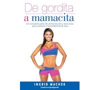 De gordita a mamacita / From FAT to FAB.: Un Completo Plan de Alimentación Y Ejercicios Para Volverte Irresistiblemente Sana