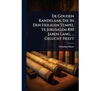 De Gouden Kandelaar, Die In Den Heiligen Tempel Te Jerusalem 830 Jaren Lang, ... Gelucht Heeft