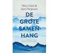 De grote samenhang: hoe we onze band met de natuur weer kunnen herstellen