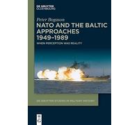 De Gruyter Studies in Military History Ser.: NATO and the Baltic Approaches ...