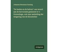 "De heelen en de halven": een woord aan de hervormde gemeente te 's Gravenhage, ook naar aanleiding der weigering van de Kloosterker
