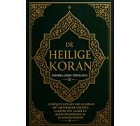 De Heilige Koran (Nederlandse Vertaling): Complete Uitgave van 114 Soera's met Historische Context, Kaarten van Arabië en Korte Inleidingen op de Hoofdstukken