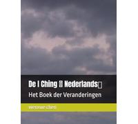 De I Ching （ Nederlands）: Het Boek der Veranderingen (Bilingual (Chinese-English) Analysis and Interpretation of the I Ching)