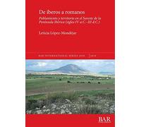 De íberos a romanos: Poblamiento y territorio en el Sureste de la Península Ibérica (siglos IV a.C.-III d.C.): 2930 (British Archaeological Reports International Series)