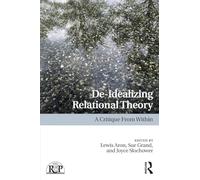 De-Idealizing Relational Theory: A Critique From Within (Relational Perspectives Book Series)