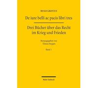 De iure belli ac pacis libri tres: Drei Bücher über das Recht im Krieg und Frieden. Band 1
