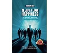 De Jefe a Líder Happiness: La ruta hacia la felicidad y productividad empresarial