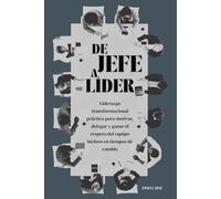 De jefe a líder: Liderazgo transformacional práctico para motivar, delegar y ganar el respeto del equipo incluso en tiempos de cambio