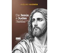 DE JESÚS A JUDAS: Vida, pasión, muerte y resurrección