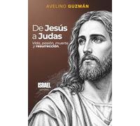 DE JESÚS A JUDAS: Vida, pasión, muerte y resurrección