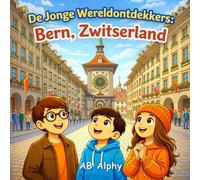 De Jonge Wereldontdekkers: Bern, Zwitserland: De hoofdstad van Zwitserland ontdekken met Nora, Max en Leo: 9