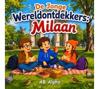 De Jonge Wereldontdekkers: Milaan: Een Spannend Avontuur door de Modehoofdstad van Italië, vol Geschiedenis, Kunst en Heerlijk Eten met Nora, Max en Leo