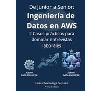 De Junior a Senior: Ingeniería de Datos en AWS: 2 Casos prácticos para dominar entrevistas laborales