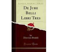 de Jure Belli Libri Tres (Classic Reprint)