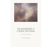 De Kandinsky à l'Éveil pictural: Pour une phénoménologie de la peinture comme espace d'émergence.