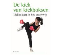 De kick van kickboksen: kickboksen in het onderwijs (Geschriften van het Jan Luiting Fonds, 108)