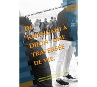 De Kisangani à Dijon : une traversée de vie.: « Histoire, mémoire et espoir d’un jeune homme congolais en quête de sens ».