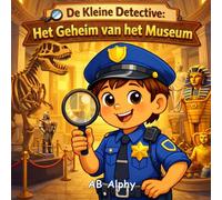 De Kleine Detective: Het Geheim van het Museum: Een spannend detectiveavontuur over nieuwsgierigheid, eerlijkheid en elkaar helpen (4-8 jaar)