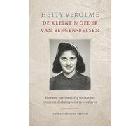 De kleine moeder van Bergen-Belsen: hoe een veertienjarig meisje het concentratiekamp wist te overleven