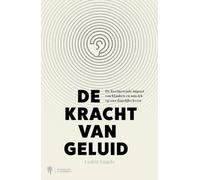 De kracht van geluid: over de onderschatte impact van geluid en de invloed ervan op ons dagelijks leven