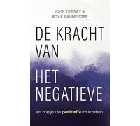 De kracht van het negatieve: en hoe je die positief kunt inzetten