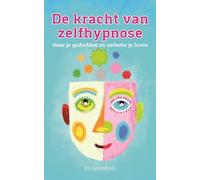 De kracht van zelfhypnose: Stuur je gedachten en verbeter je leven