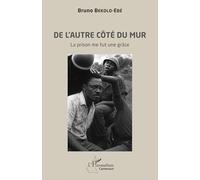 De l’autre côté du mur: La prison me fut une grâce (Harmattan Cameroun)