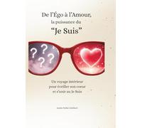 De l 'Ego à l'Amour : La Puissance du "Je Suis"