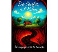 DE L' ENFER A L'EDEN: Un voyage vers la lumiere