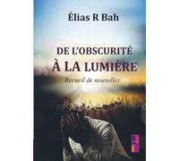 De l’obscurité à la lumière: Recueil de nouvelles