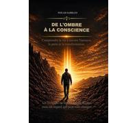 De l’ombre à la conscience: Comprendre la vie à travers l’épreuve, la perte et la transformation