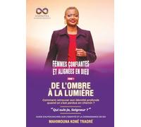 DE L’OMBRE À LA LUMIÈRE: Comment retrouver son identité profonde quand on s’est perdue en chemin ? (FEMMES CONFIANTES ET ALIGNÉES EN DIEU)