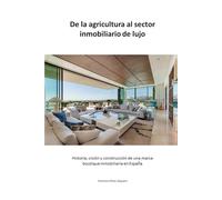 De la agricultura al sector inmobiliario de lujo: Historia, visión y construcción de una marca boutique inmobiliaria en España (Colección VAQUERO&WORKGROUPS Luxury)