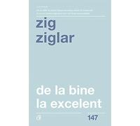 De la bine la excelent - Zig Ziglar, Carti Cheie, Editie in limba romana