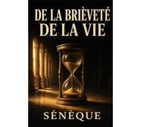 De la brièveté de la vie (Annoté): Texte intégral · édition économique